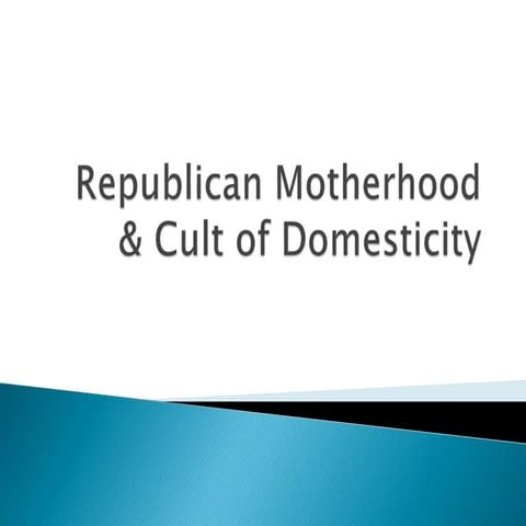 Republican motherhood & cult of domesticity 7