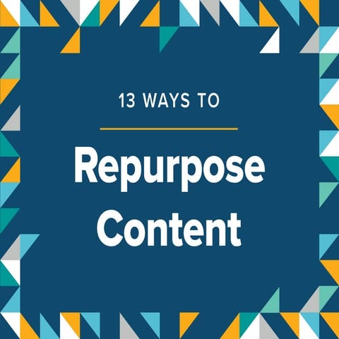 13 Ways to Repurpose Content