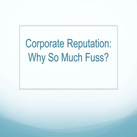 Corporate Reputation: Why So Much Fuss?