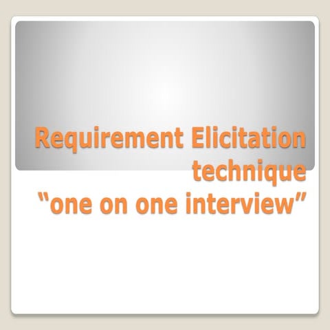 Requirement elicitation technique “one on one interview“