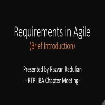 Requirements in Agile Projects (Brief Intro), by Razvan Radulian (RTPIIBA, 20...