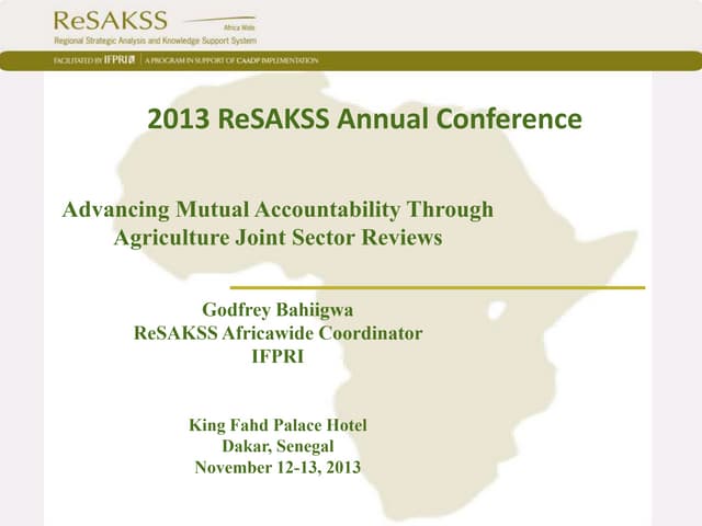 Godfrey Bahiigwa ReSAKSS Africawide Coordinator  IFPRI - Advancing Mutual Accountability Through Agriculture Joint Sector Reviews