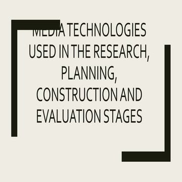 How did you use media technologies in the constuction,research, planning and evaluation stages? 