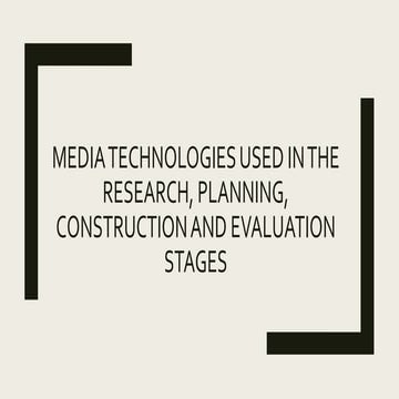 How did you use media technologies in the construction,research, planning and evaluation stages?