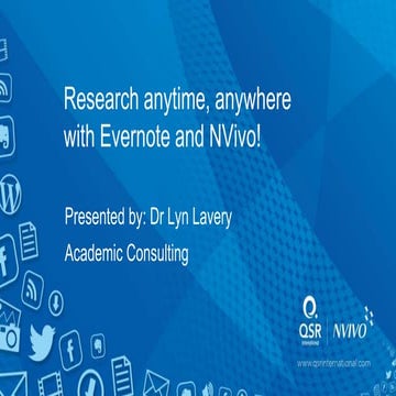 Research anytime, anywhere with Evernote and NVivo! Presented by Dr Lyn Lavery