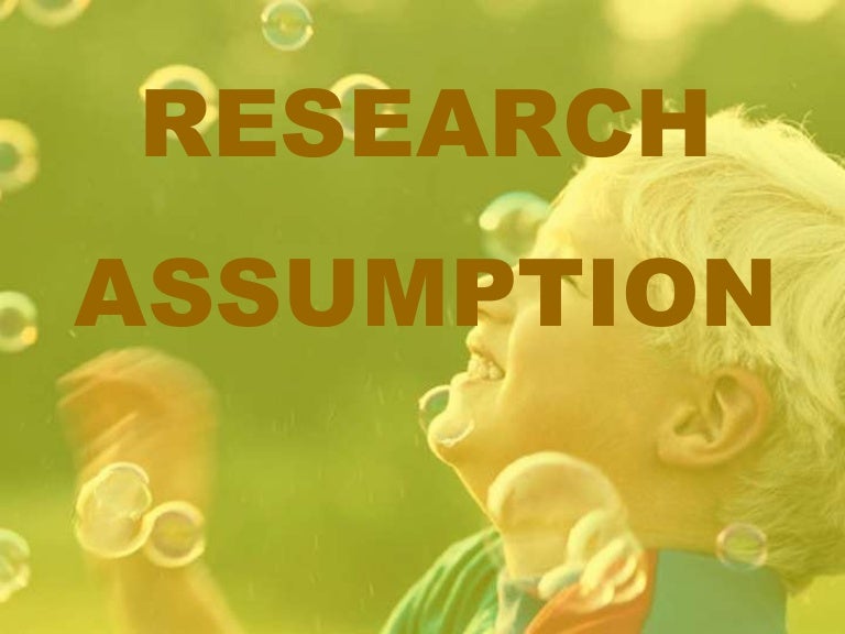 Research assumptions