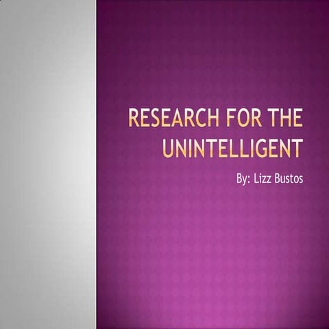 Research for the unintelligent