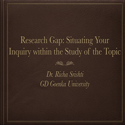 Research Gap: Situating Your Inquiry within the Study of the Topic 