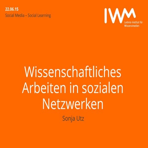 Wissenschaftliches Arbeiten in sozialen Netzwerken (Folien Prof. Dr. Sonja Utz)