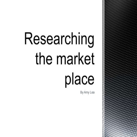 Researching the market place