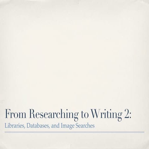Researching to Writing 2: Databases and Image searches