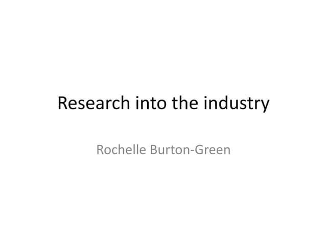 Research into the industry 
