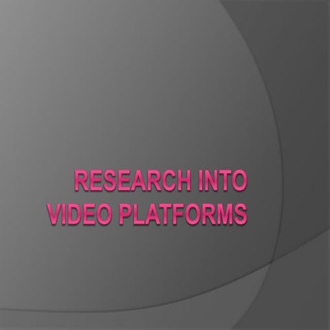 Research into video platforms 
