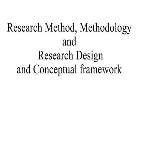 Research Method, Methodology and Design  and Consepual Frma work. PPT.pptx