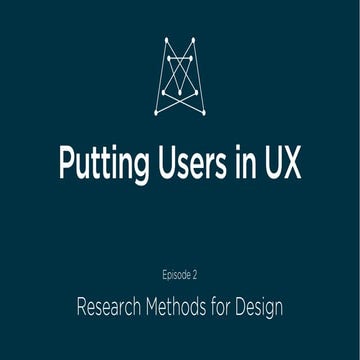 Putting Users in UX: Research Methods for Design