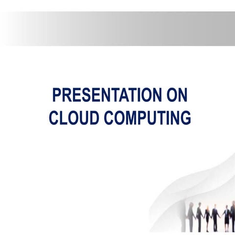 Presentation on Cloud Computing