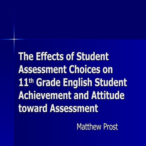Research PresentatioThe Effects of Student Assessment Choices on 11th Grade E...