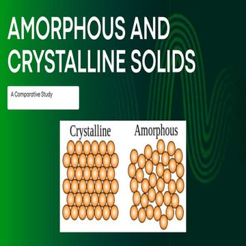 Amorphous and Crystalline solids