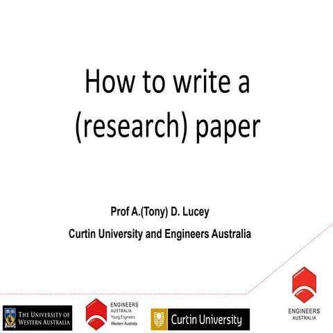How to write a research paper. By Prof A (Tony) D Lucey, Curtin University an...