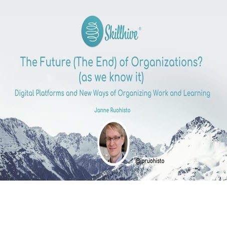 The future (The End) of Organizations? (as we know it), Janne Ruohisto, Skill...