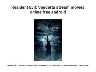 Resident Evil: Vendetta stream movies online free android