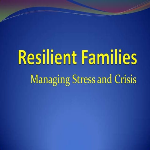Resilient families; managing stress and crisis