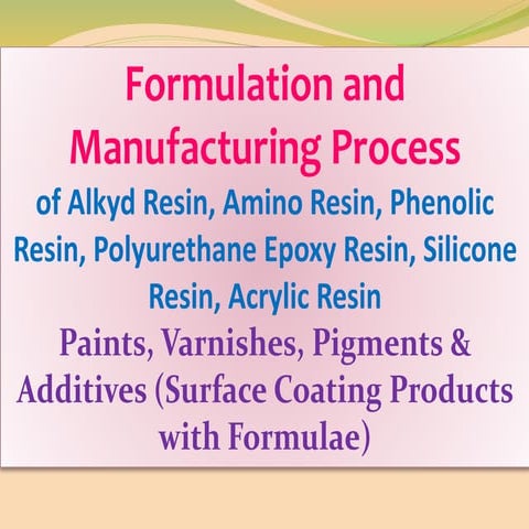 Formulation and Manufacturing Process of Alkyd Resin, Amino Resin, Phenolic R...