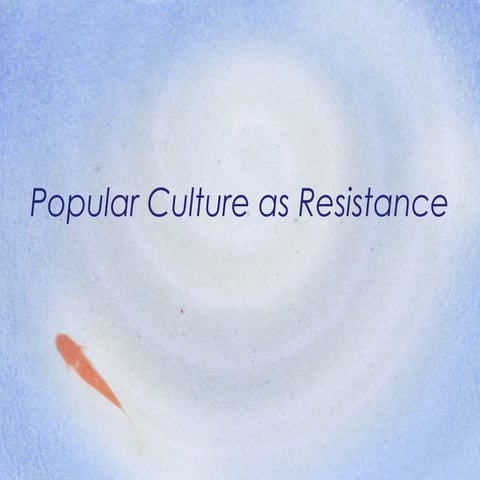 Popular Culture as an Act of Resistance