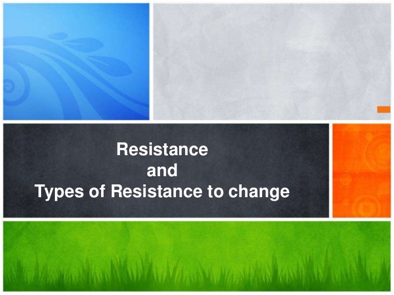 Resistance and types of resistance to change