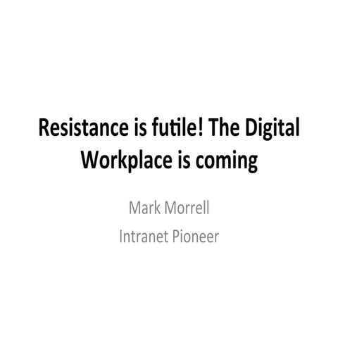 Resistance is futile! The digital workplace is coming