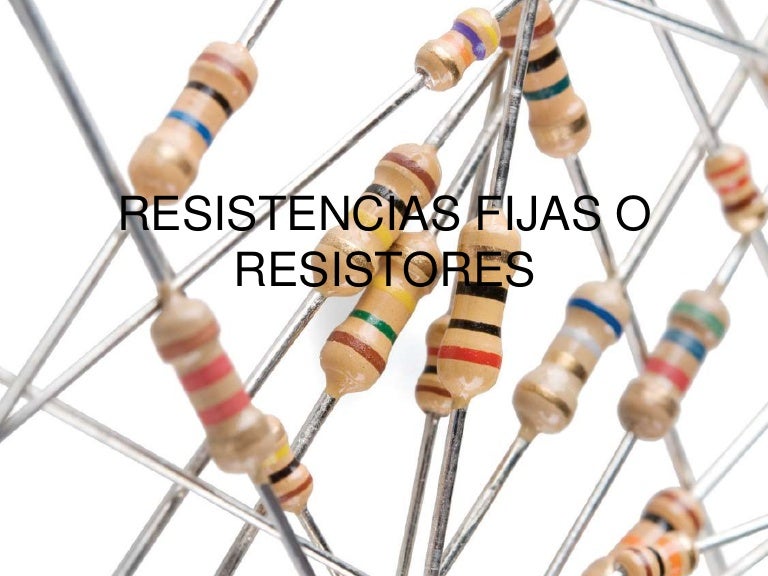 Resistencias fijas o resistores