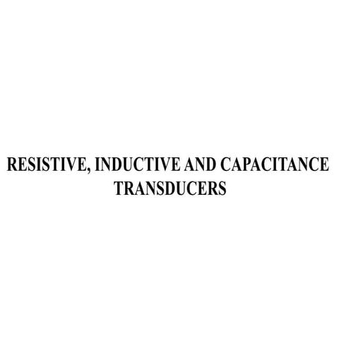 RESISTIVE,INDUCTIVE, and CAPACITIVE TRANSDUCERS.pptx