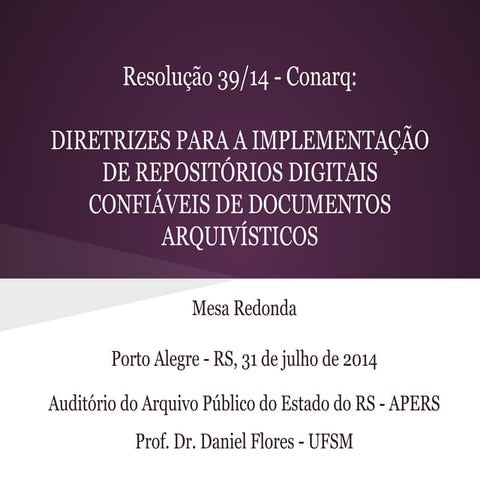 Resolução 39/14 - Conarq:   DIRETRIZES PARA A IMPLEMENTAÇÃO DE REPOSITÓRIOS D...