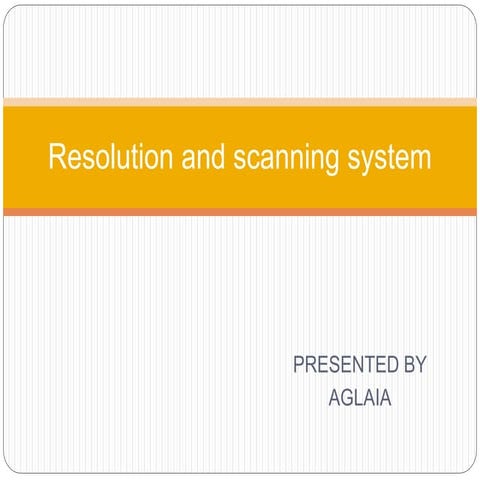 Resolution and scanning system