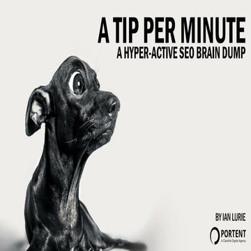 Tip Per Minute: A Hyper-Active SEO Brain Dump