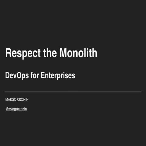 DOES16 London -  Margo Cronin - DevOps for Enterprises; ("Respect the Monolit...