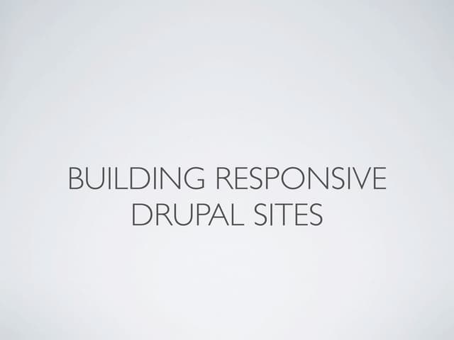 Creating a Responsive Drupal Theme: Presentation from DrupalCamp Montreal 2012