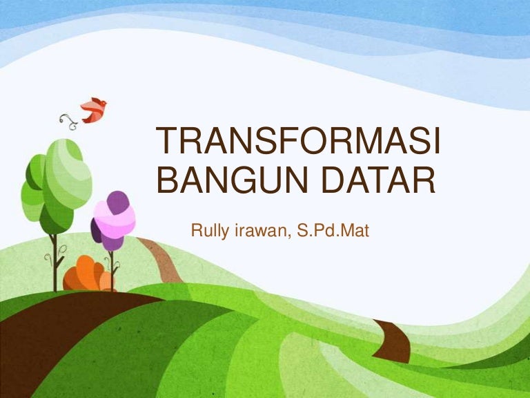 Transformasi Bangun Datar Rotasi Dilatasi Refleksi Dan Translasi