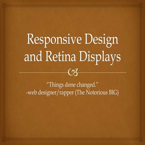Responsive design and retina displays