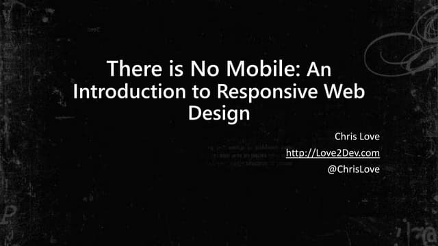 There Is No Mobile: An Introduction To Responsive Web Design