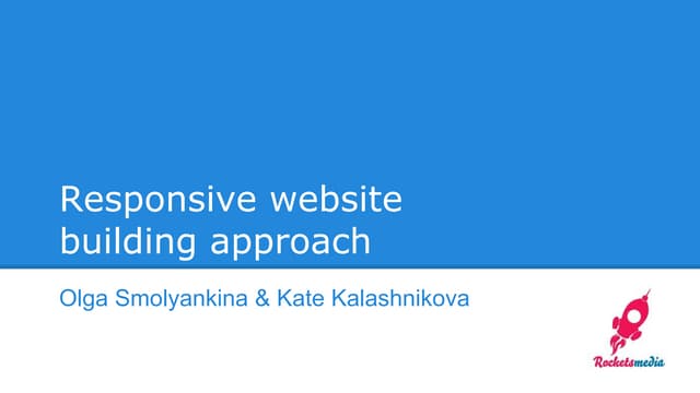 Responsive website building approach. Olga Smolyankina and Kate Kalashnikova