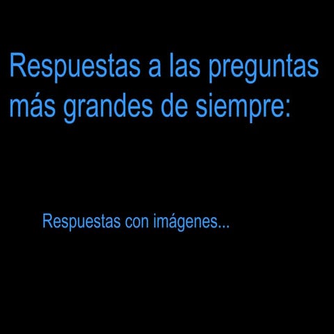 Respuestas a Grandes Preguntas