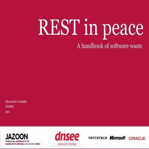 REST in peace: a handbook of software waste @ Jazoon 2011 06-22-2011