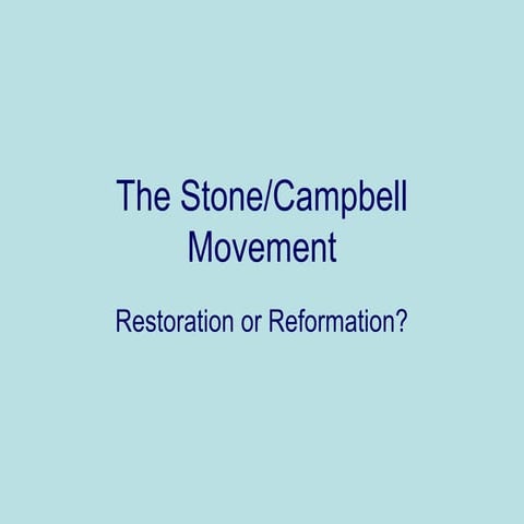 Stone/Campbell Movement: Reformation or Restoration? (Church History)