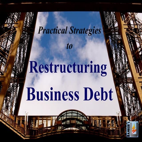 Restructuring Business Debt - Practical Strategies from Banker's U