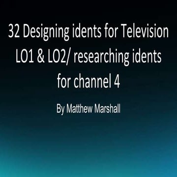 Resubbmission of 32 designing idents for television lo1 &amp; lo2%2 f researc...