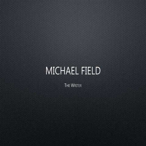 Michael Field - The Writer