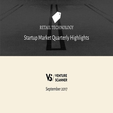 Retail Tech Q3 2017 Highlights by Venture Scanner