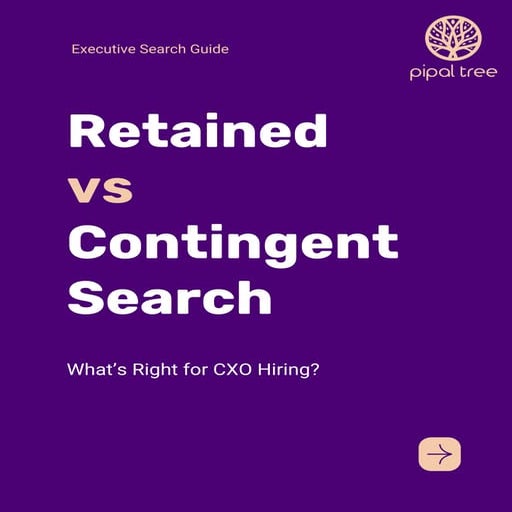Retained vs Contingent Search — What’s Right for CXO Hiring