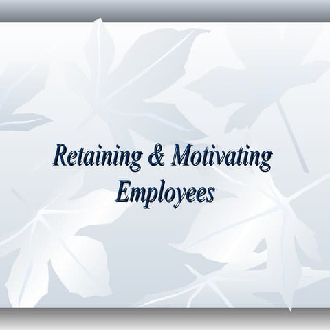 Retaining & motivating employees